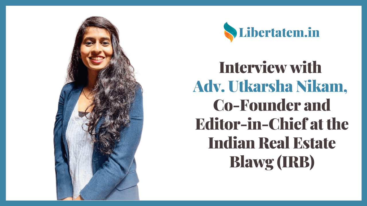 Interview with Adv. Utkarsha Nikam, Co-Founder and Editor in Chief at the Indian Real Estate Blawg (IRB)