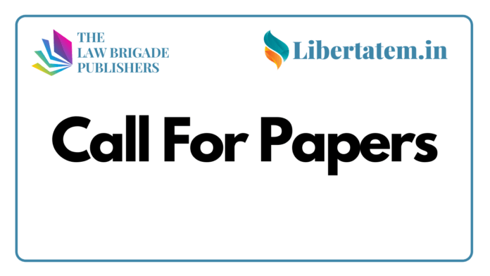 Call For Papers by The Law Briagade x Libertatem Journals