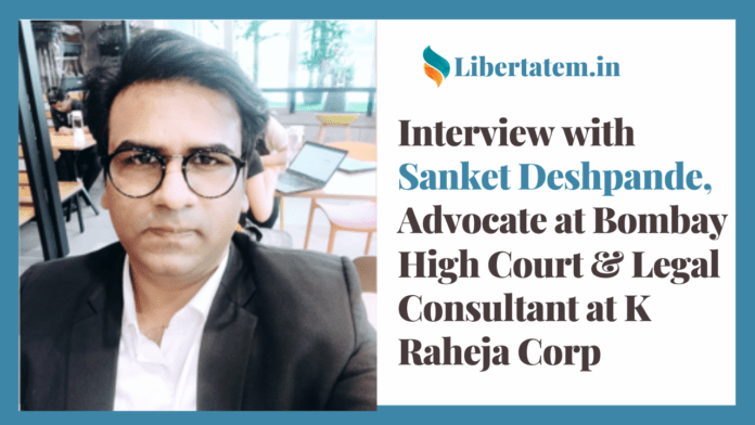 Interview with Sanket Deshpande,  Advocate at Bombay High Court & Legal Consultant at K Raheja Corp