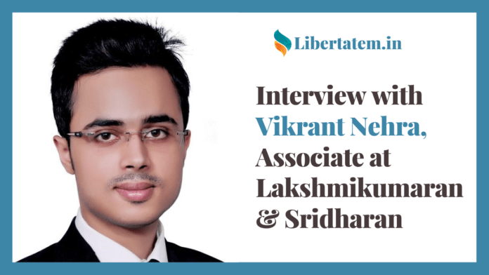 Interview with Vikrant Nehra, Associate at Lakshmikumaran & Sridharan