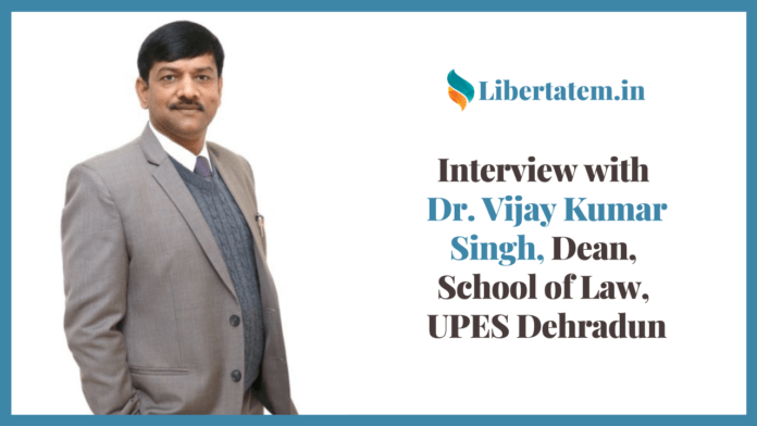Interview with Dr. Vijay Kumar Singh, Dean, School of Law, UPES Dehradun