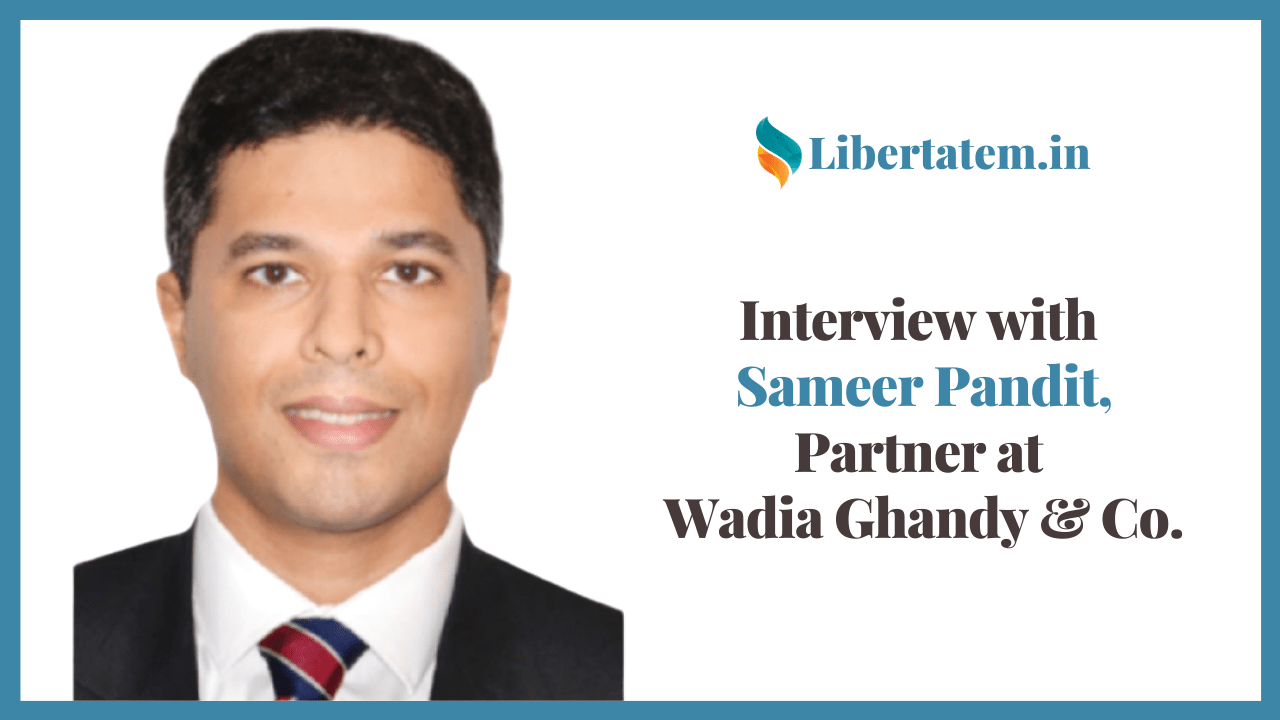 Interview with Sameer Pandit, Partner at Wadia Ghandy & Co.