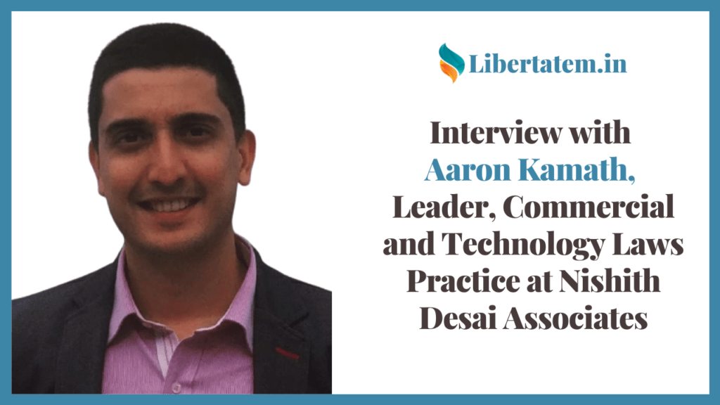 Interview with Aaron Kamath, Leader, Commercial and Technology Laws Practice at Nishith Desai Associates