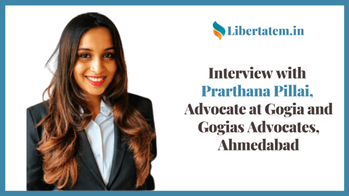 Interview with Prarthana Pillai, Advocate at Gogia and Gogias Advocates, Ahmedabad