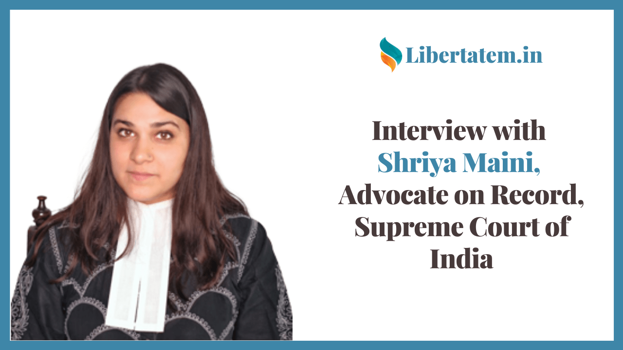 Interview with Shriya Maini, Advocate on Record, Supreme Court of India