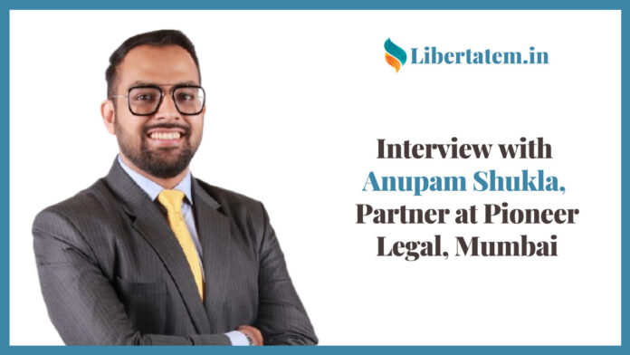 Interview with Anupam Shukla, Partner at Pioneer Legal, Mumbai